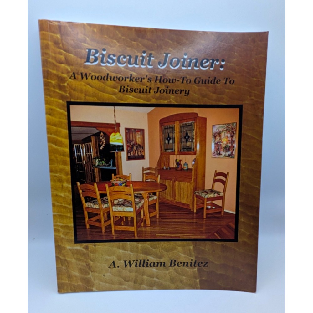 A. William Benitez Biscuit Joiner How-To Guide to Biscuit Joinery Book
